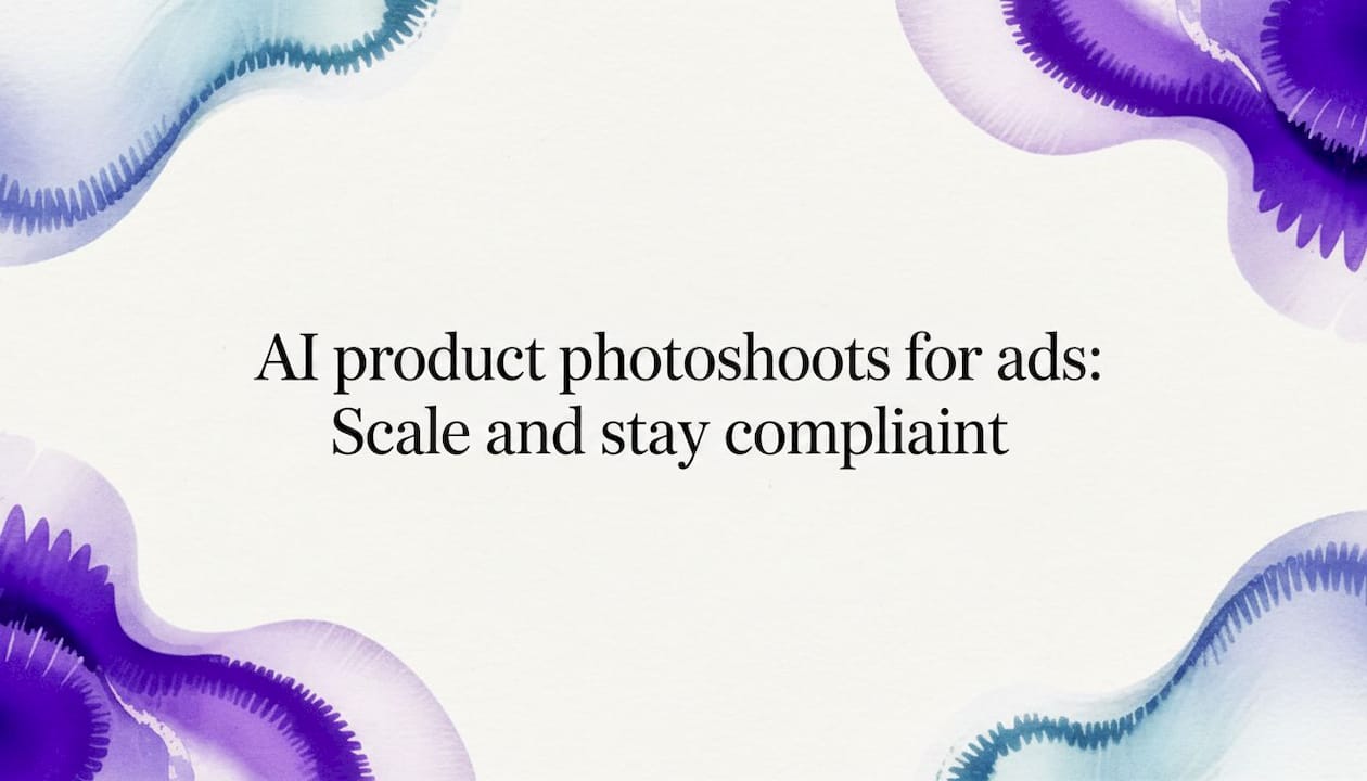 AI product photoshoots for ads: Scale and stay compliant
