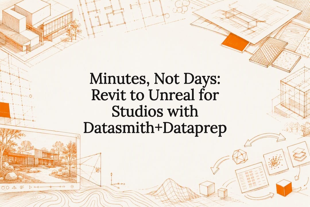 Minutes, Not Days: Revit to Unreal for Studios with Datasmith+Dataprep