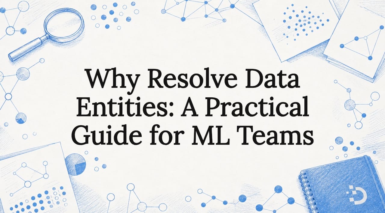 Why Resolve Data Entities: A Practical Guide for ML Teams