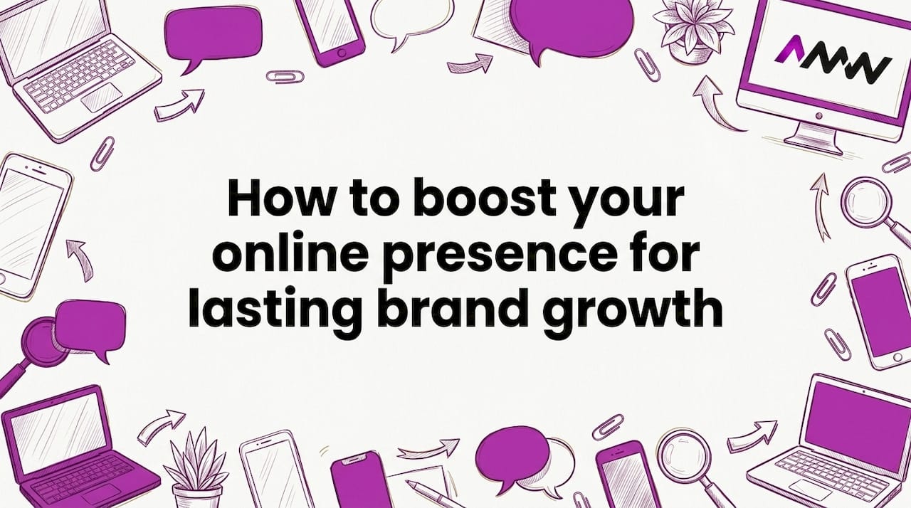 How to boost your online presence for lasting brand growth