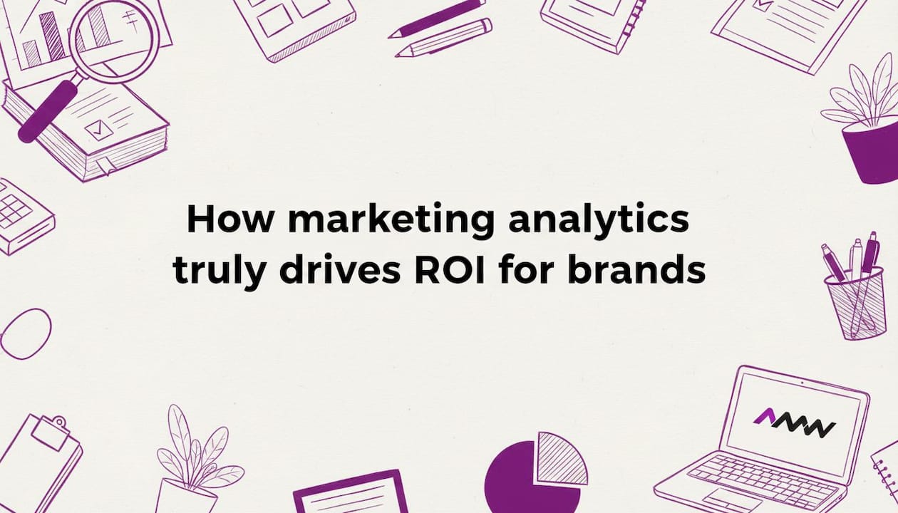 How marketing analytics truly drives ROI for brands