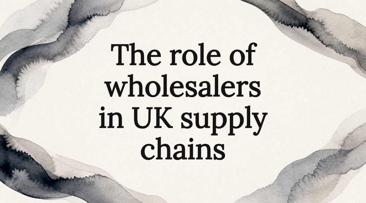 The role of wholesalers in UK supply chains