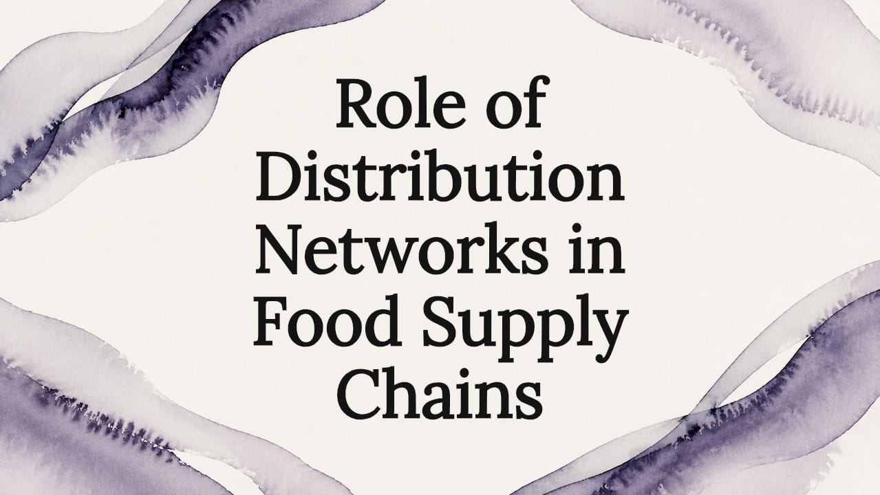Role of distribution networks in food supply chains