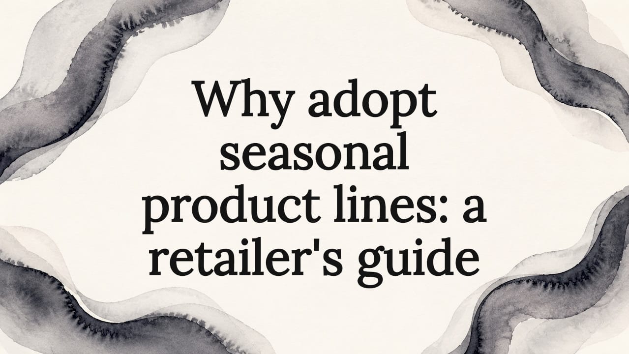 Why adopt seasonal product lines: a retailer's guide