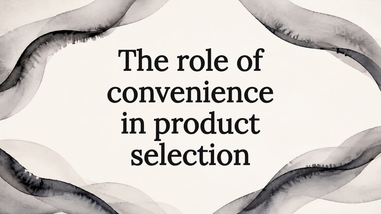 The role of convenience in product selection