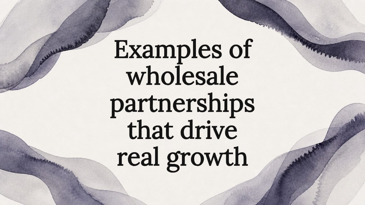 Examples of wholesale partnerships that drive real growth