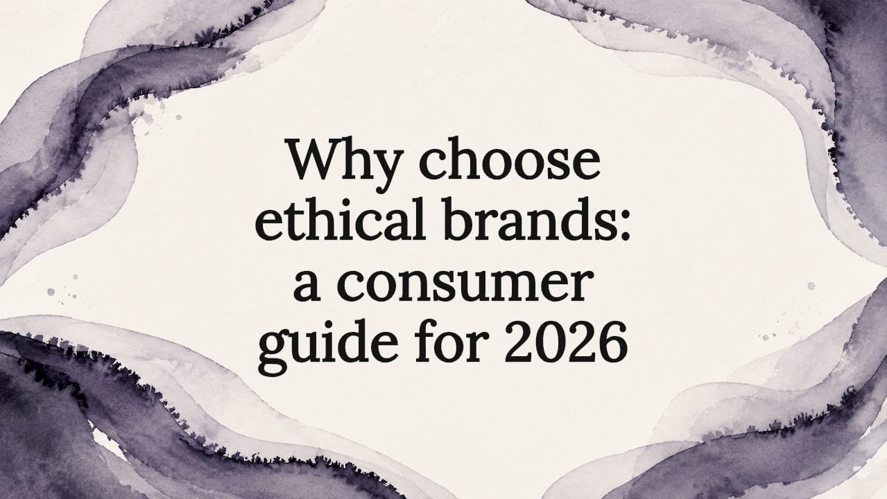 Why choose ethical brands: a consumer guide for 2026