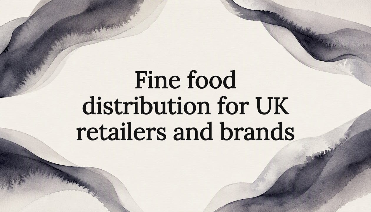 Fine food distribution for UK retailers and brands