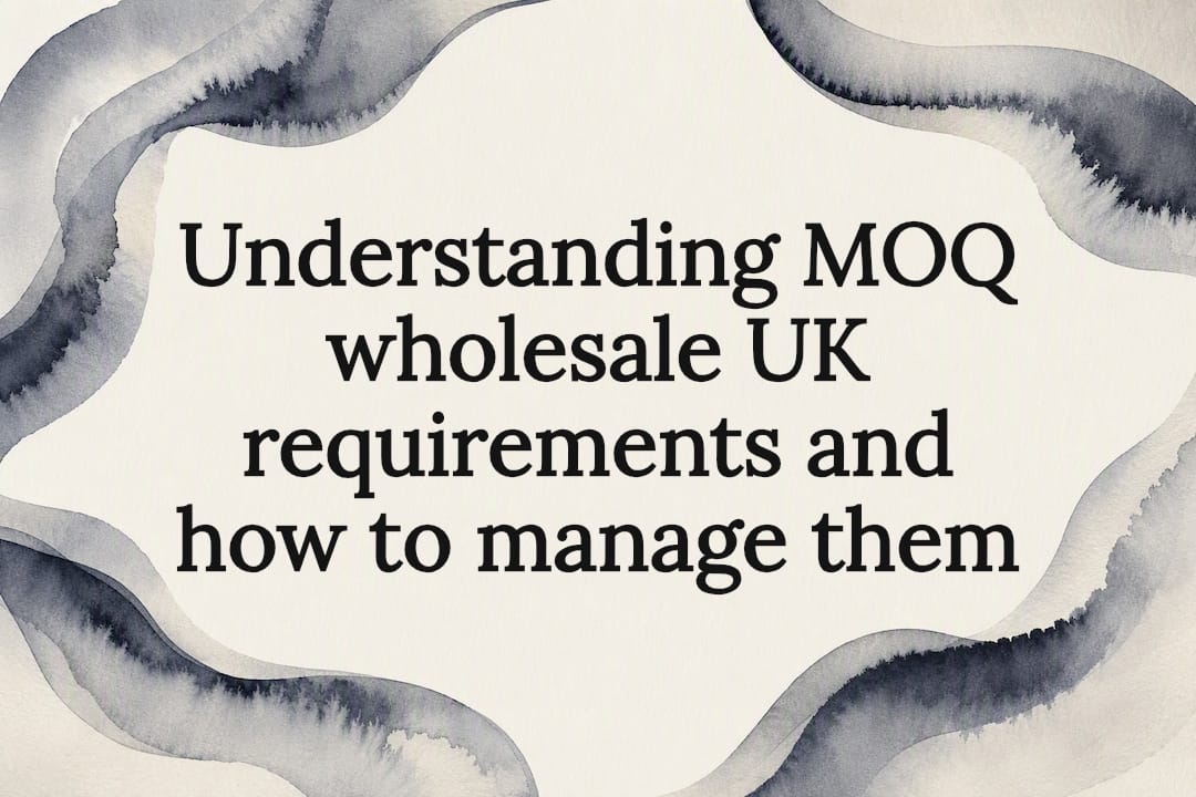 Understanding MOQ wholesale UK requirements and how to manage them