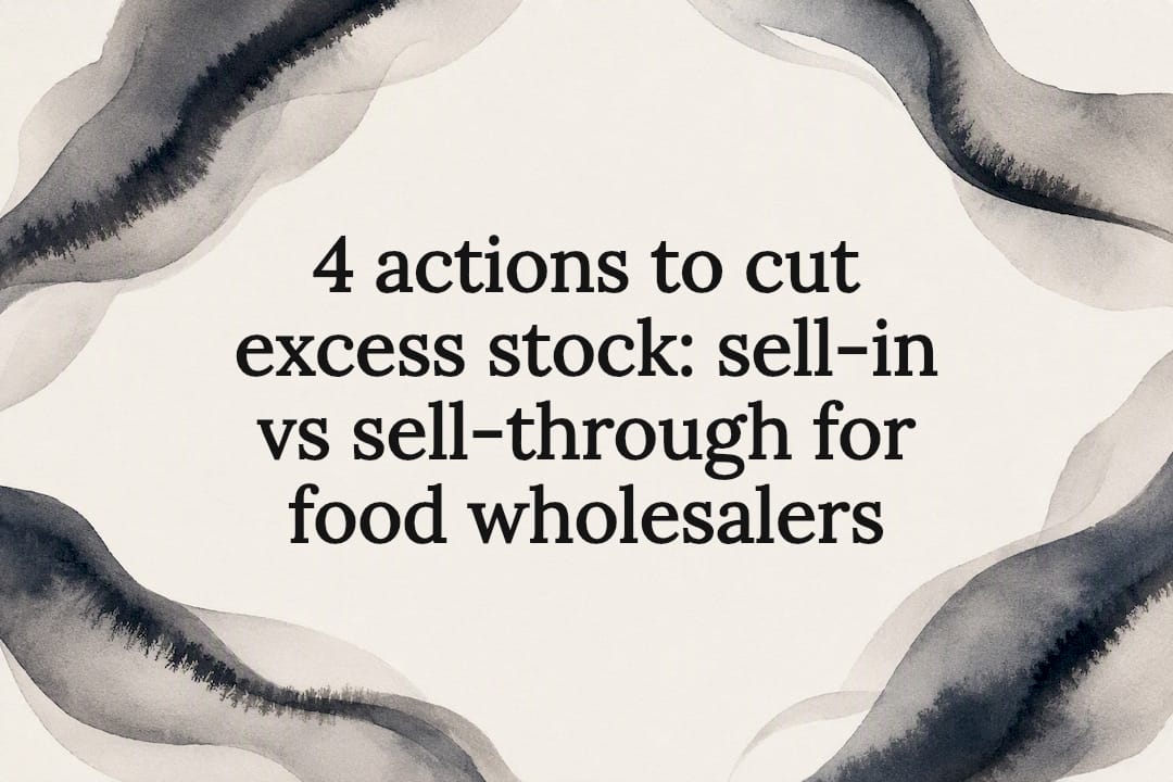4 actions to cut excess stock: sell-in vs sell-through for food wholesalers