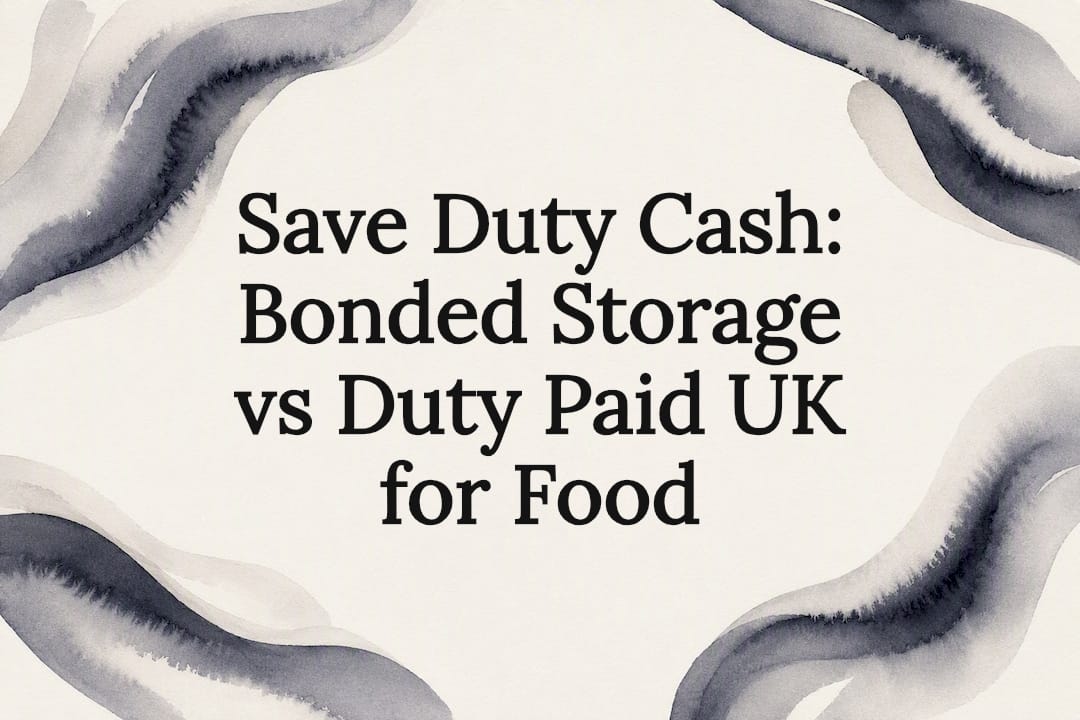 Save Duty Cash: Bonded Storage vs Duty Paid UK for Food