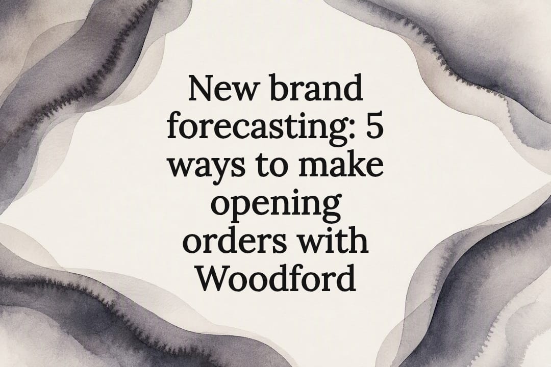 New brand forecasting: 5 ways to make opening orders with Woodford
