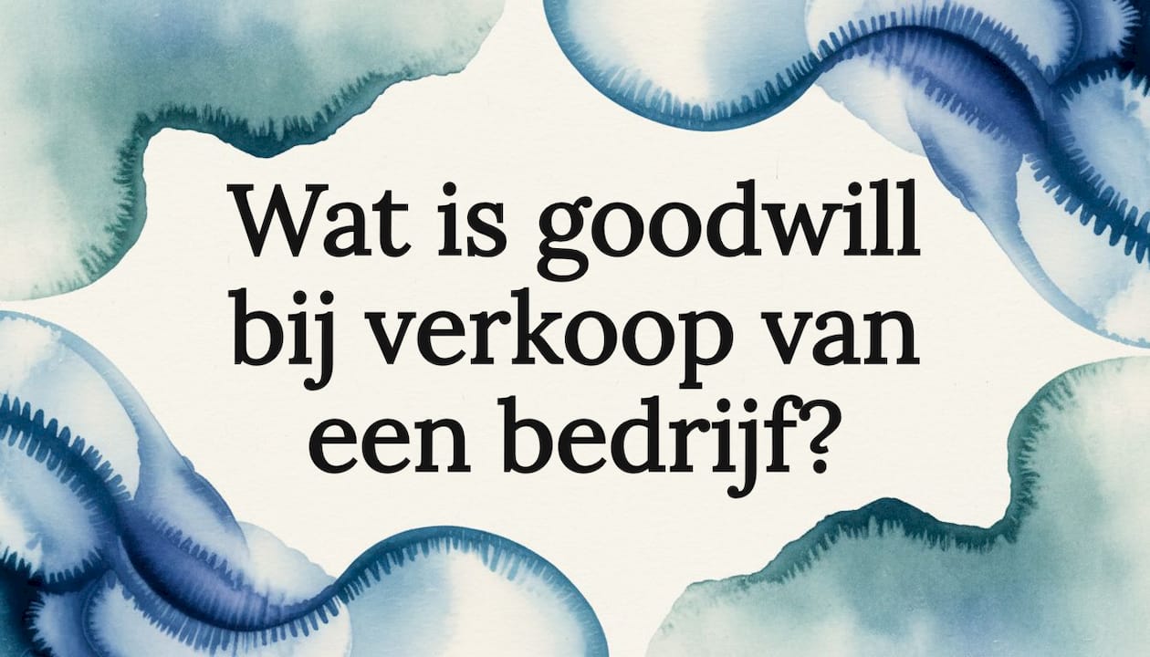 Wat is goodwill bij verkoop van een bedrijf?