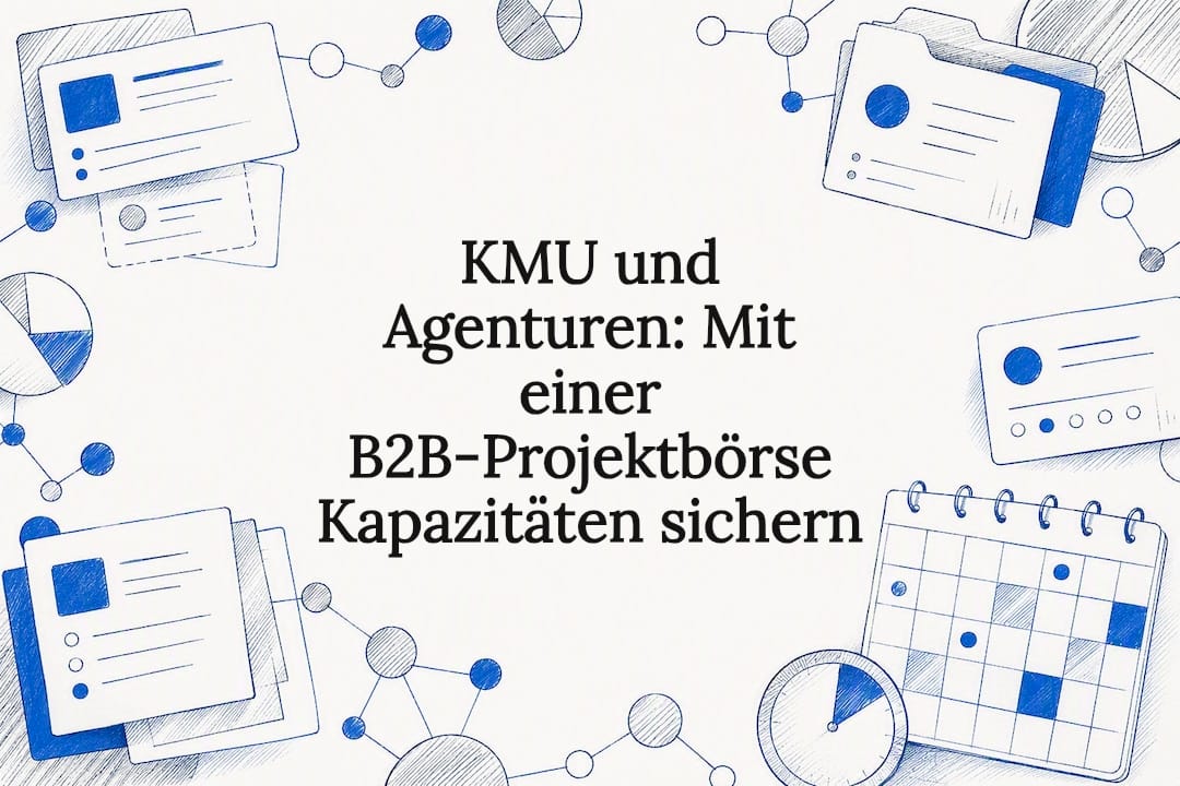 KMU und Agenturen: Mit einer B2B‑Projektbörse Kapazitäten sichern