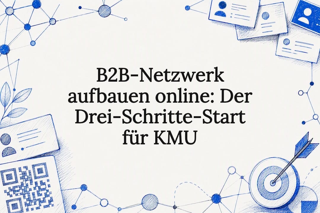 B2B‑Netzwerk aufbauen online: Der Drei‑Schritte‑Start für KMU