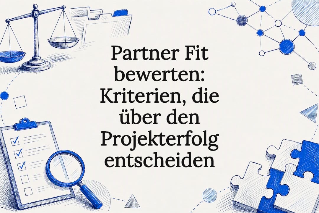 Partner Fit bewerten: Kriterien, die über den Projekterfolg entscheiden