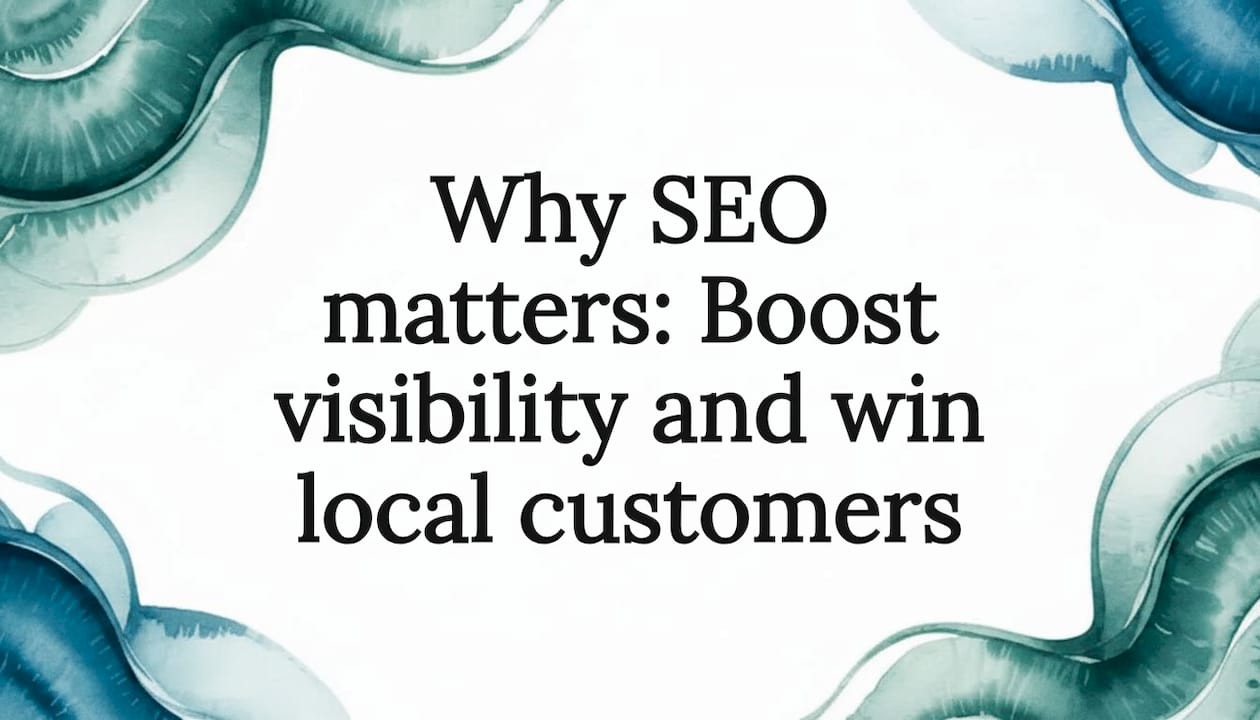 Why SEO matters: Boost visibility and win local customers