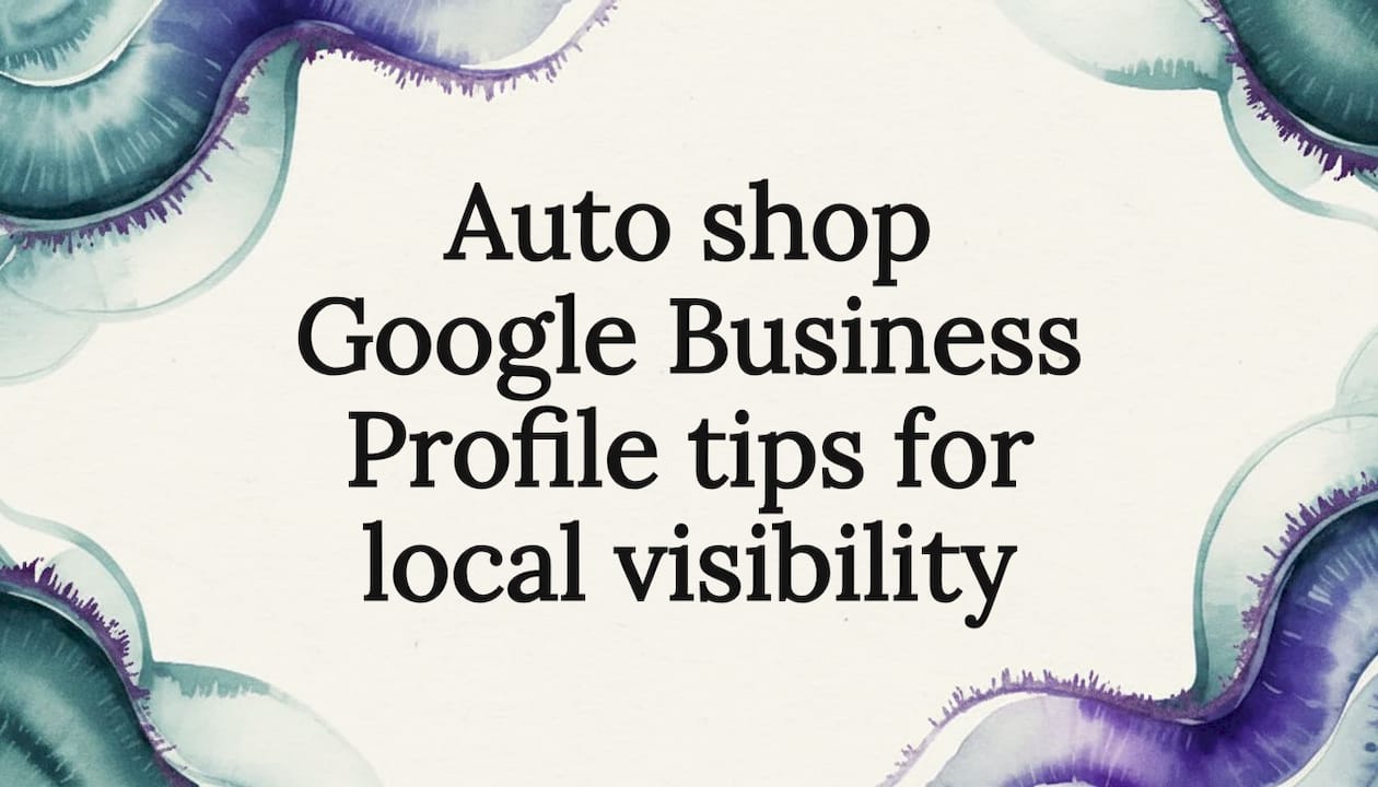 Auto shop Google Business Profile tips for local visibility