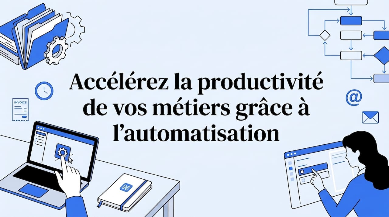 Accélérez la productivité de vos métiers grâce à l'automatisation