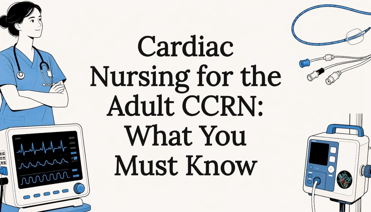 Cardiac Nursing for the Adult CCRN: What You Must Know