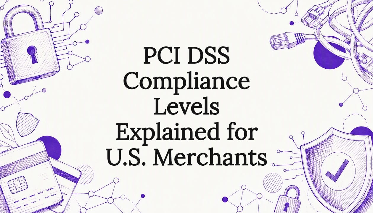 PCI DSS Compliance Levels Explained for U.S. Merchants
