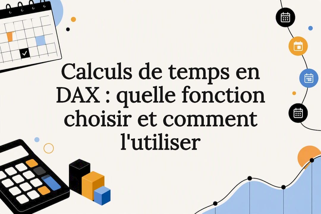 Calculs de temps en DAX : quelle fonction choisir et comment l'utiliser