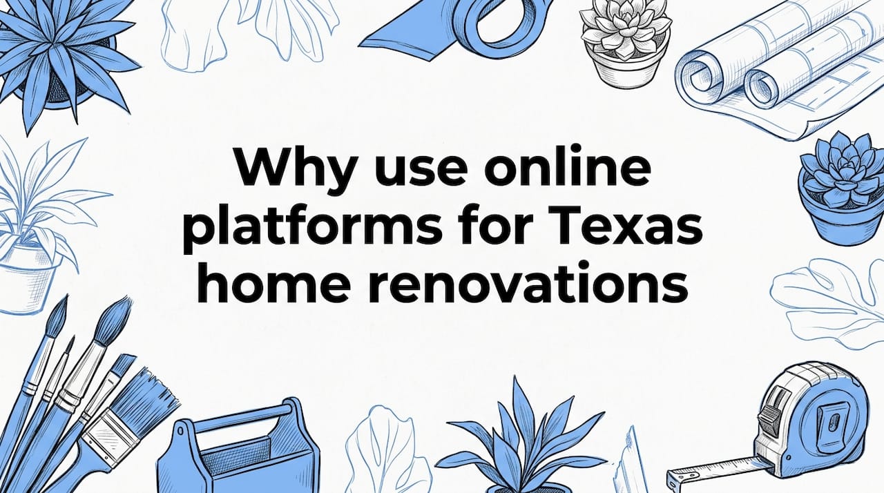 Why use online platforms for Texas home renovations