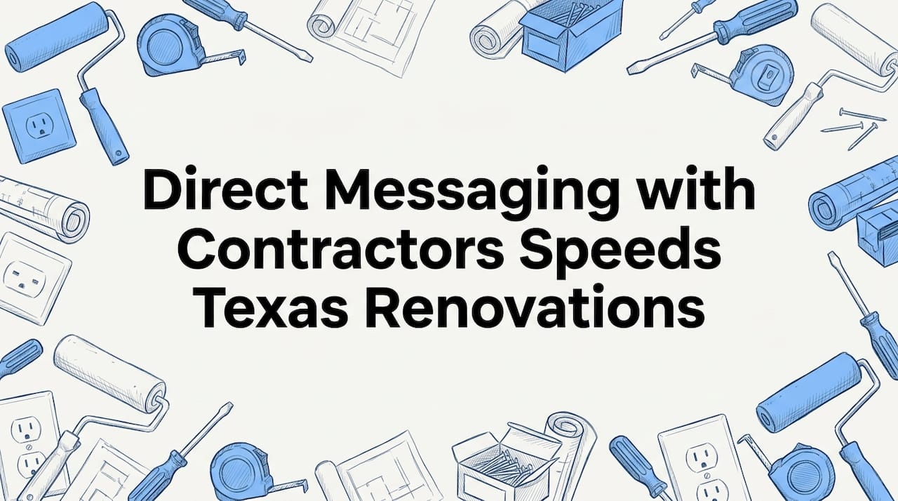 Direct Messaging with Contractors Speeds Texas Renovations