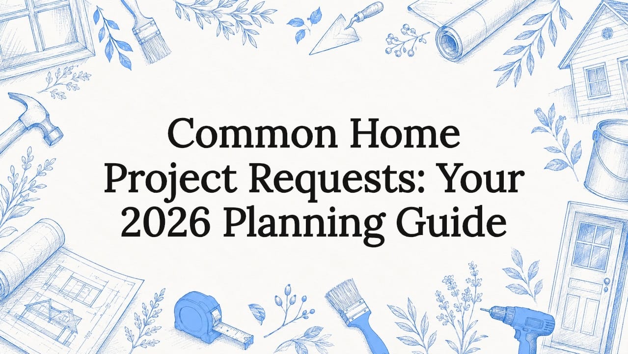 Common Home Project Requests: Your 2026 Planning Guide