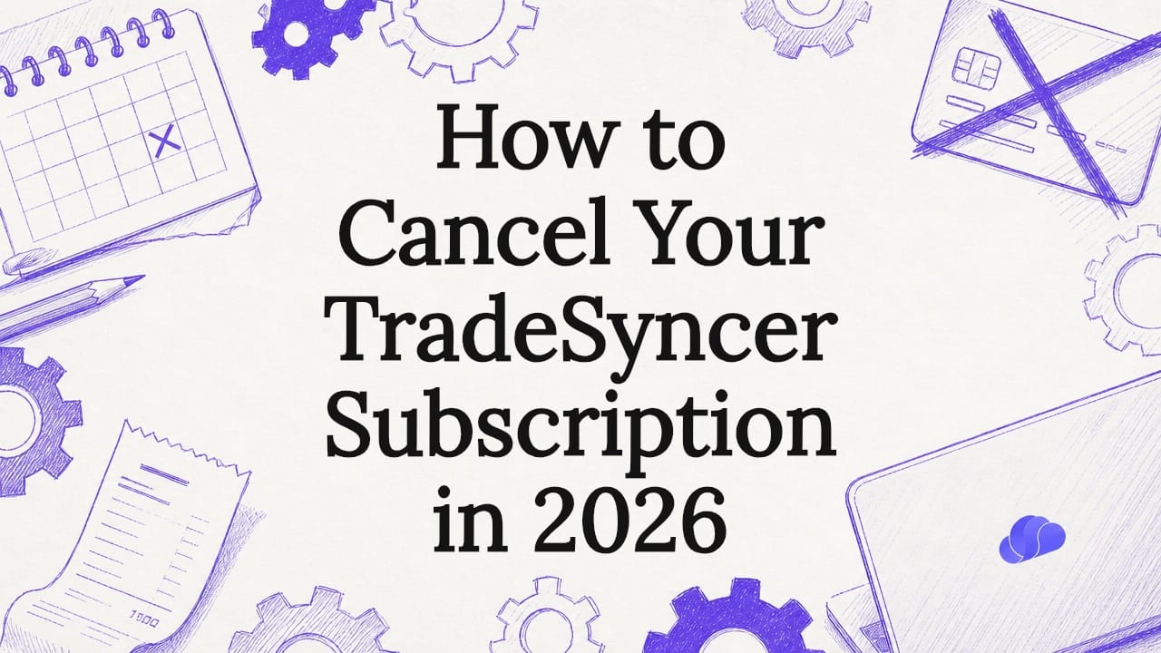 How to Cancel Your TradeSyncer Subscription in 2026