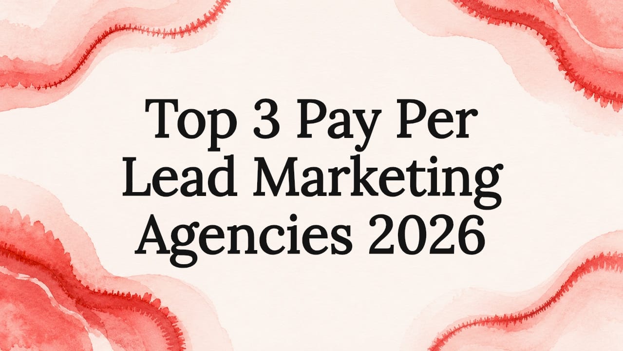 Top 3 Pay Per Lead Marketing Agencies 2026