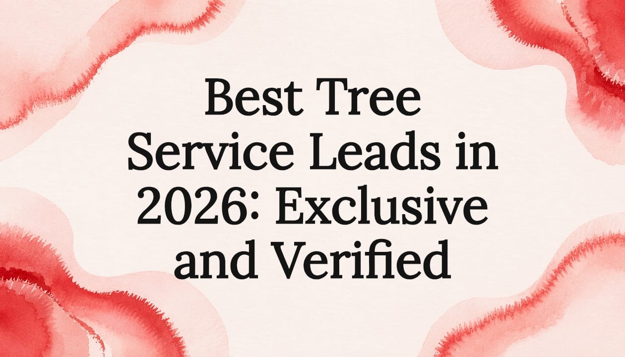 Best Tree Service Leads in 2026: Exclusive and Verified