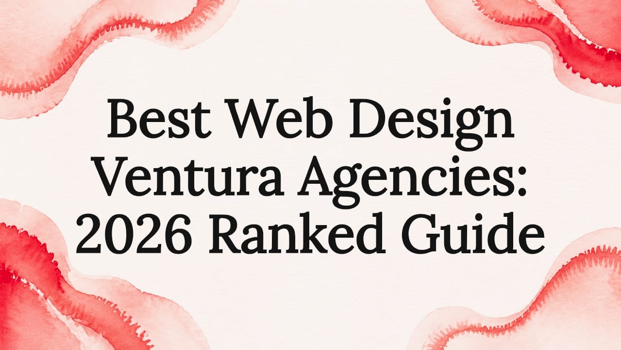 Best Web Design Ventura Agencies: 2026 Ranked Guide