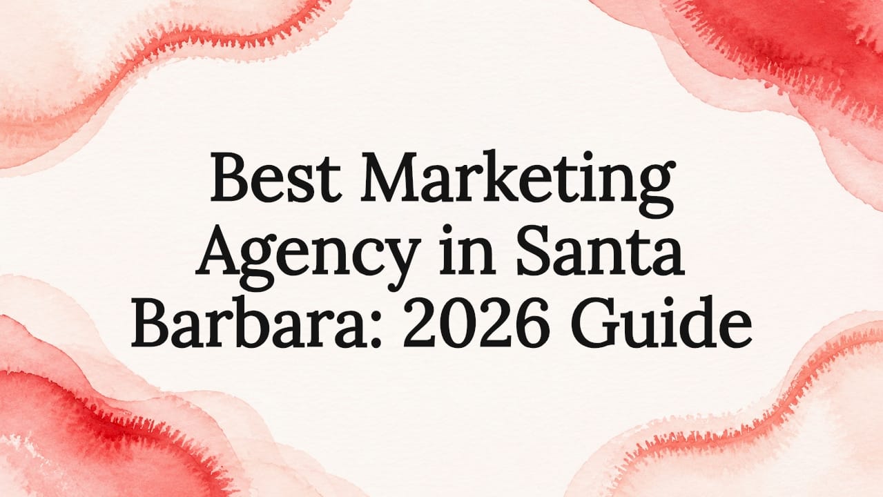 Best Marketing Agency in Santa Barbara: 2026 Guide