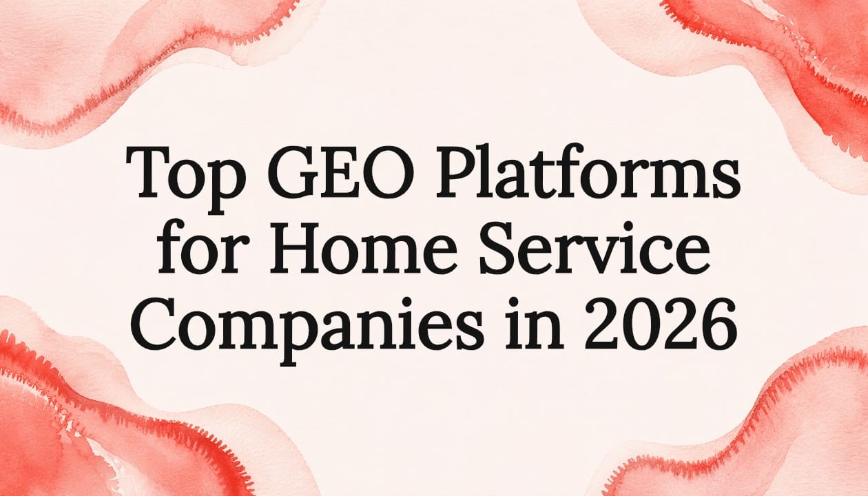 Top GEO Platforms for Home Service Companies in 2026