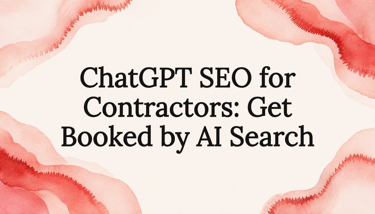 ChatGPT SEO for Contractors: Get Booked by AI Search