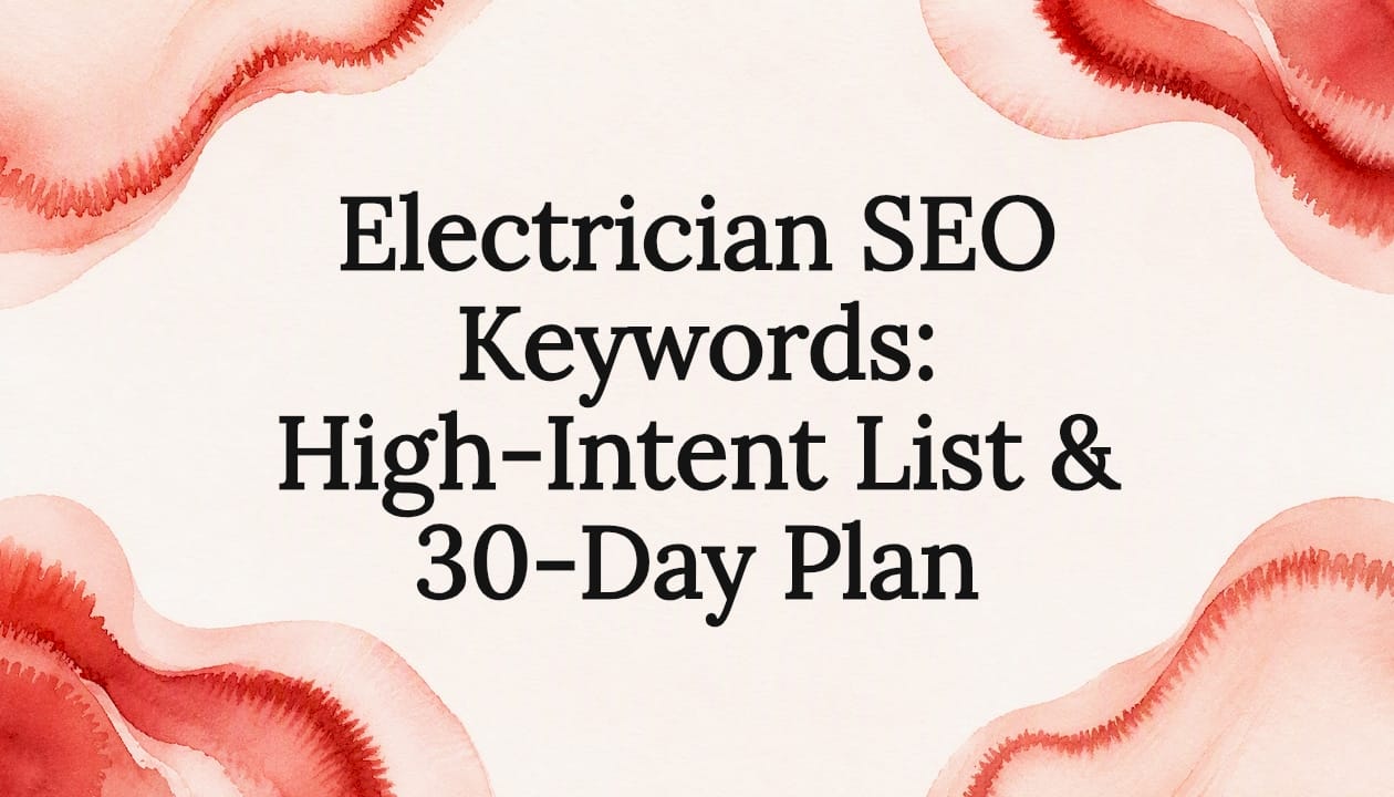 Electrician SEO Keywords: High-Intent List & 30-Day Plan