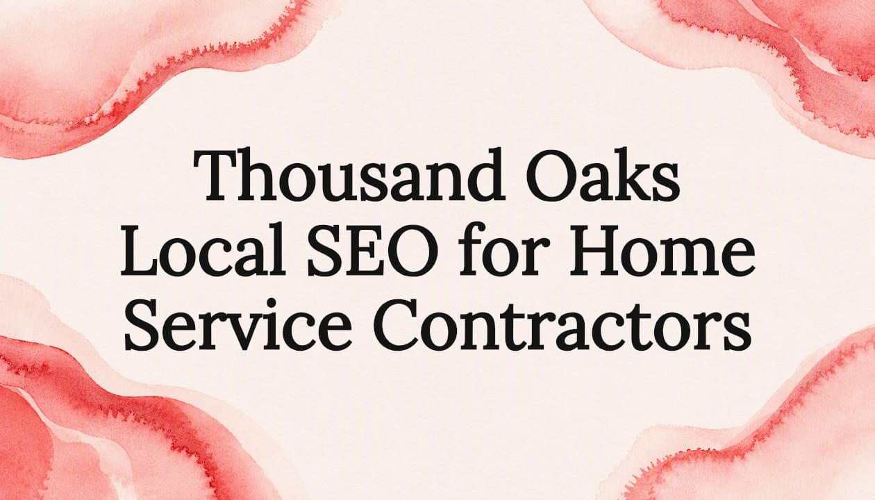 Thousand Oaks Local SEO for Home Service Contractors