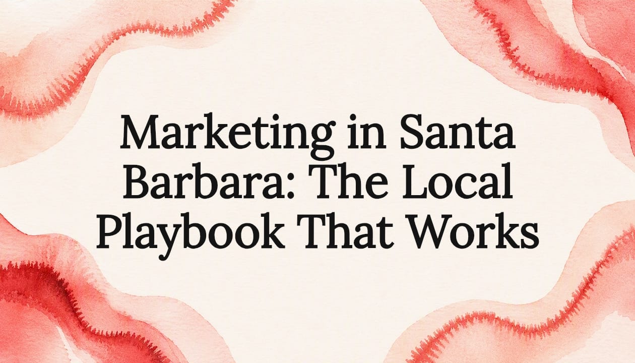 Marketing in Santa Barbara: The Local Playbook That Works