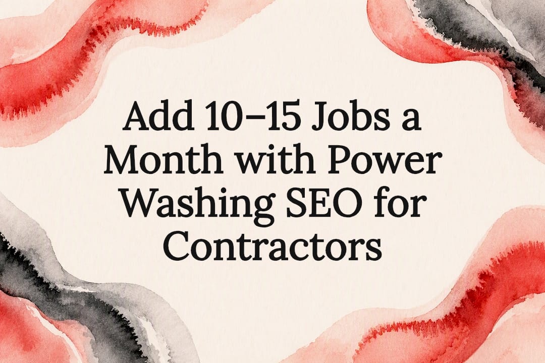 Add 10–15 Jobs a Month with Power Washing SEO for Contractors