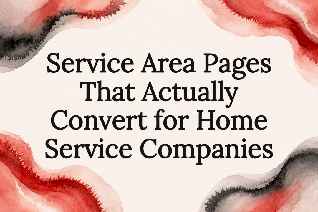 Service Area Pages That Actually Convert for Home Service Companies