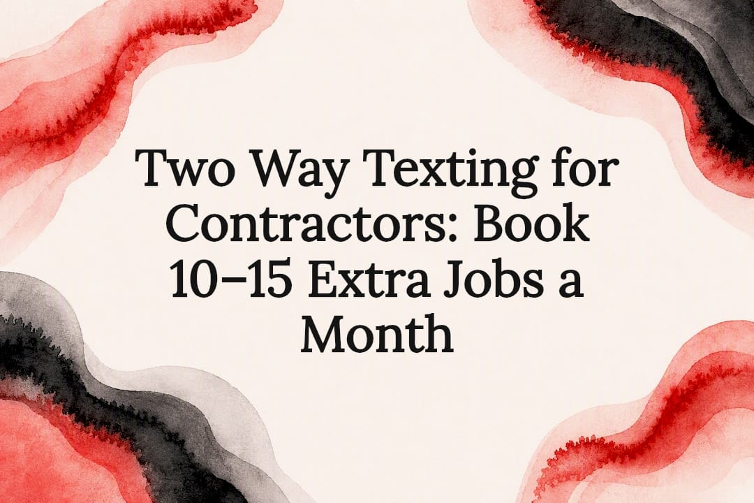 Two Way Texting for Contractors: Book 10–15 Extra Jobs a Month