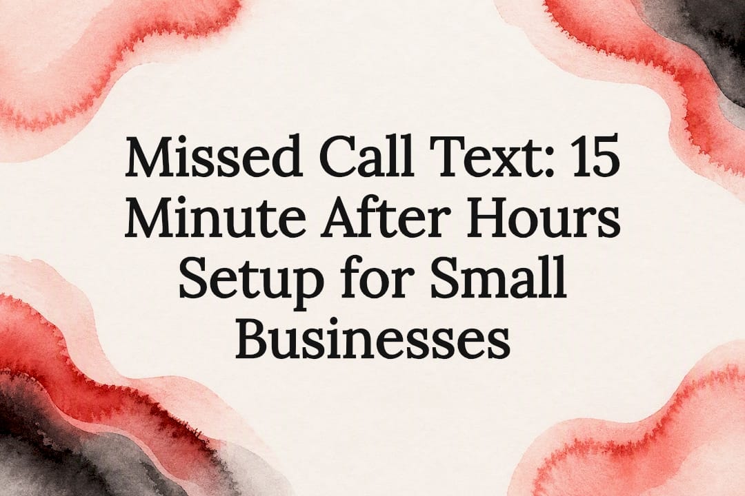 Missed Call Text: 15 Minute After Hours Setup for Small Businesses