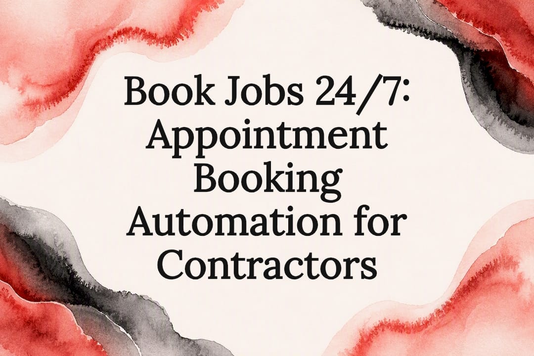 Book Jobs 24/7: Appointment Booking Automation for Contractors