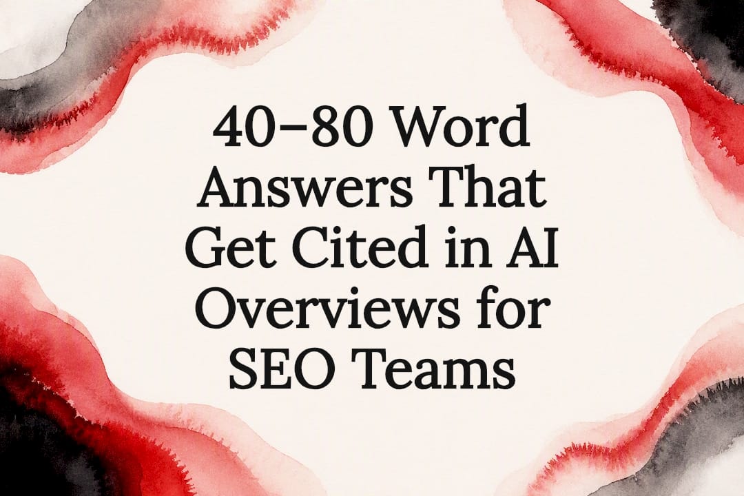 40–80 Word Answers That Get Cited in AI Overviews for SEO Teams