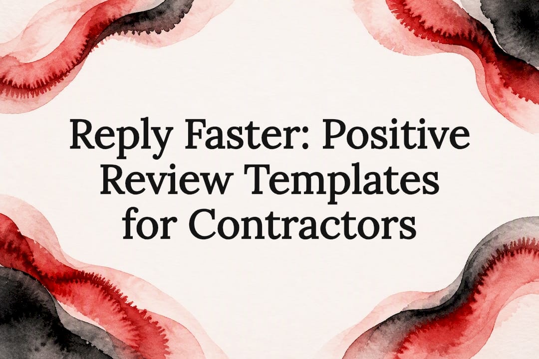 Reply Faster: Positive Review Templates for Contractors