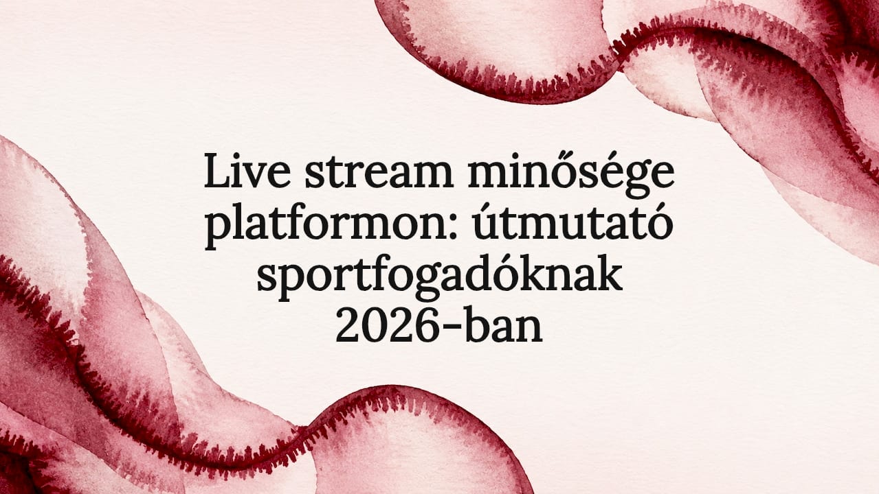 Live stream minősége platformon: útmutató sportfogadóknak 2026-ban
