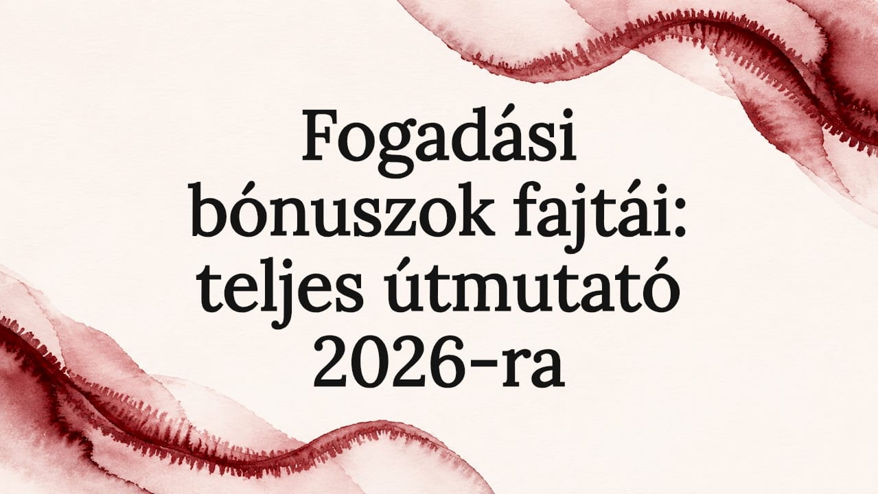 Fogadási bónuszok fajtái: teljes útmutató 2026-ra
