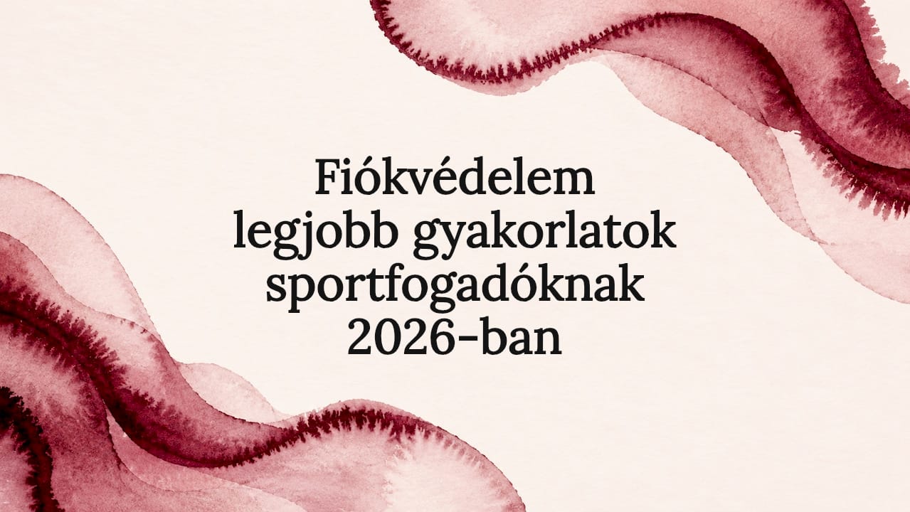 Fiókvédelem legjobb gyakorlatok sportfogadóknak 2026-ban