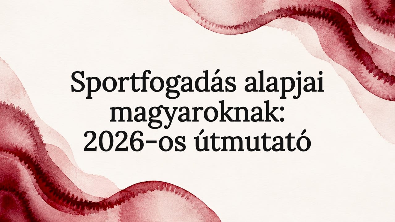 Sportfogadás alapjai magyaroknak: 2026-os útmutató